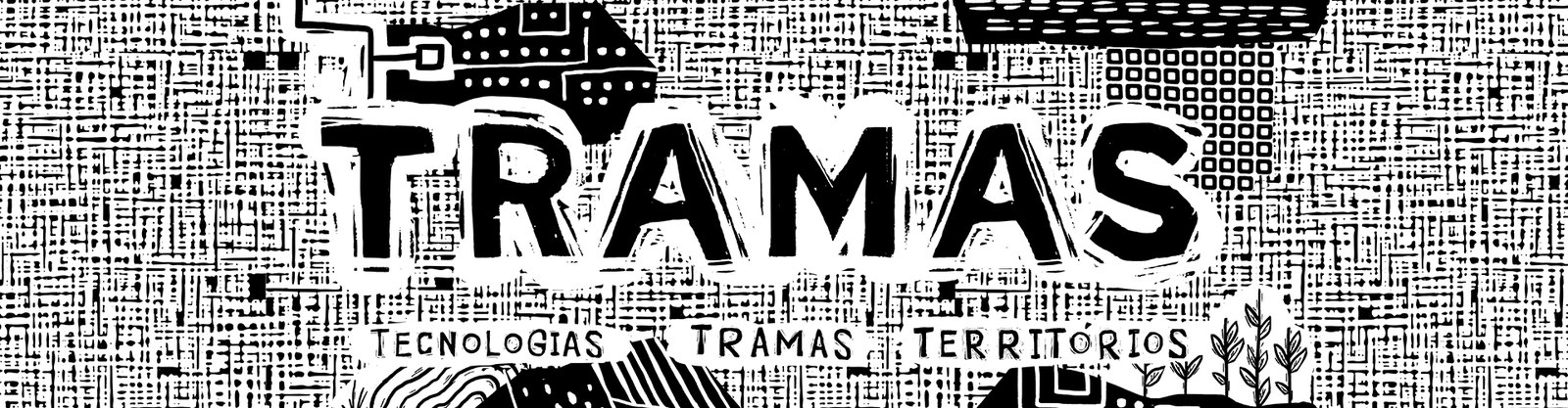 TRAMAS - Tecnologias, Tramas e Territórios